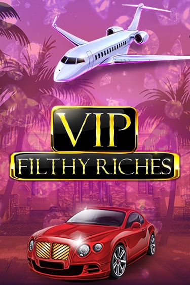 Демо игра VIP Filthy Riches без регистрации | Champion Slots BY 